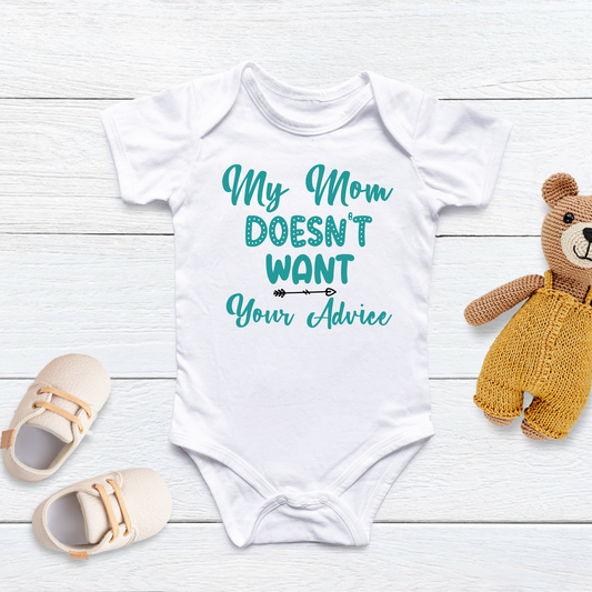 My Mom Doesn't Want Your Advice Baby Bodysuit Onesie